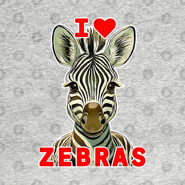 🦓 I Love Zebras! Cute Kawaii Baby African Animal, Zebra by Pixoplanet